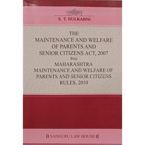 Sadguru Law House's Maintenance and Welfare of Parents and Senior Citizens Act, 2007 with Rules 2010 by S. T. Kulkarni